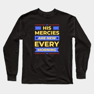 His Mercies Are New Every Morning | Christian Long Sleeve T-Shirt